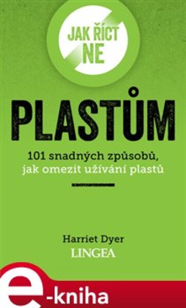 Jak říct ne plastům. 101 snadných způsobů, jak omezit užívání plastů - Harriet Dyer e-kniha