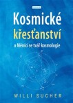 Kosmické křesťanství a Měnící se tvář kosmologie - Willi Sucher