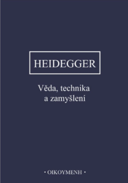 Věda, technika a zamyšlení - Martin Heidegger