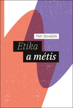 Etika a métis - Petr Slováček