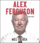 Alex Ferguson Můj příběh Alex Ferguson