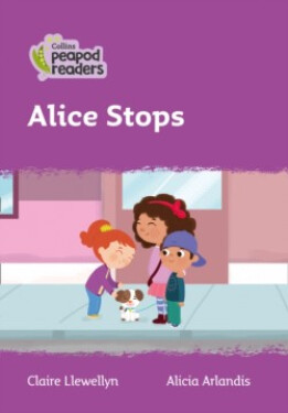 Collins Peapod Readers - Level 1 – Alice Stops - Claire Llewellyn