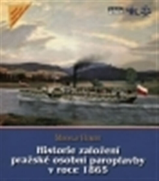 Historie založení pražské osobní paroplavby roce 1865 Miroslav Hubert