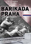Barikáda Praha - Hrdinové z pražských barikád a zákulisí osvobození Prahy v květnu 1945 - Jindřich Marek