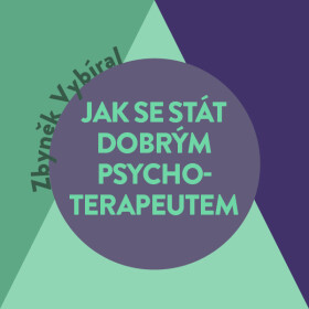 Jak se stát dobrým psychoterapeutem - Zbyněk Vybíral