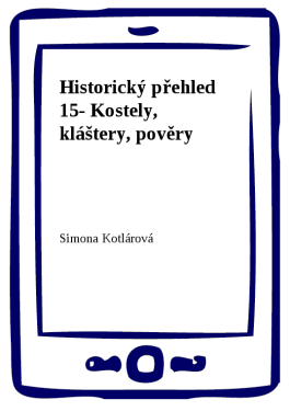 Historický přehled 15- Kostely, kláštery, pověry - Simona Kotlárová
