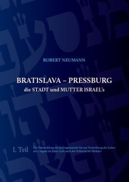 Bratislava Pressburg die Stadt und MUTTER ISRAEL´s Robert Neumann