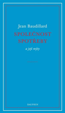 Společnost spotřeby a její mýty - Jean Baudrillard