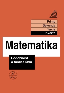 Matematika pro nižší ročníky víceletých gymnázií - Podobnost a funkce úhlu (kvarta) - Jiří Herman