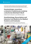 Anesteziologie, resuscitace a intenzivní medicína pro studenty a absolventy lékařských fakult. Anesthesiology, Resuscitation and Intensive Care Medici