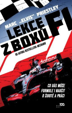 Lekce z boxů F1 - Co vás může formule 1 naučit o životě a práci - Marc „Elvis“ Priestley