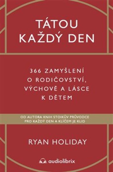 Tátou každý den - 366 zamyšlení o rodičovství, výchově a lásce k dětem - Ryan Holiday