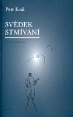 Svědek stmívání Petr Král