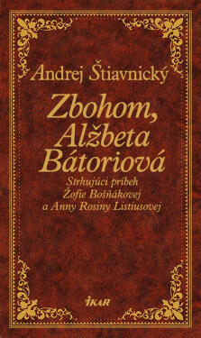 Zbohom, Alžbeta Bátoriová - Andrej Štiavnický