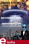Bitcoinový král a mimozemšťani v Novém světovém řádu - Zdeněk Schee junior e-kniha
