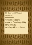 Historické vědomí obyvatel České republiky perspektivou sociologického výzkumu Jiří Šubrt, Jiří Vinopal