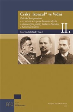 Český konzul ve Vídni II. - Politická korespondence c.k. ministra krajana Antonína Rezka s mladočeskými politiky Václavem Škardou a Karlem Kramářem - Martin Klečacký