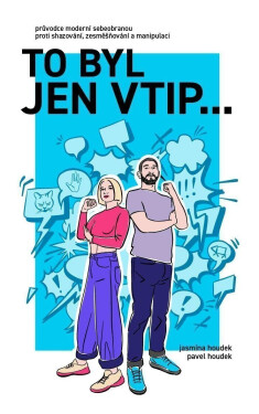 To byl jen vtip… - Průvodce moderní sebeobranou proti shazování, zesměšňování a manipulaci - Pavel Houdek