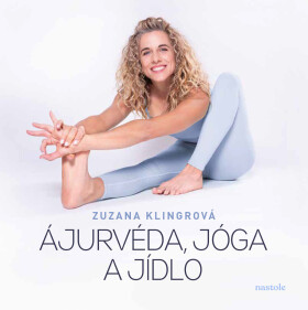Ájurvéda, jóga a jídlo - Zuzana Klingrová