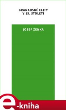 Granadské elity v 15. století - Josef Ženka e-kniha