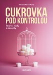 Cukrovka pod kontrolou - Teorie, rady a recepty - Monika Němečková