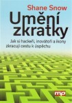 Umění zkratky. Jak si hackeři, inovátoři a ikony zkracují cestu k úspěchu - Shane Snow