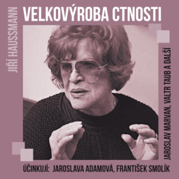 Velkovýroba ctnosti - Jaroslava Adamová, František Smolík, Jiří Dohnal, Valtr Taub, Jiří Haussmann - audiokniha