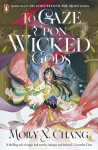 To Gaze Upon Wicked Gods - Molly X. Chang