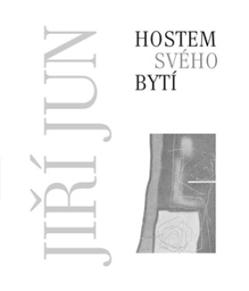 Hostem svého bytí Jiří Jun