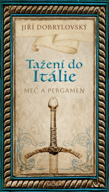 Tažení do Itálie - Meč a pergamen - Jiří Dobrylovský