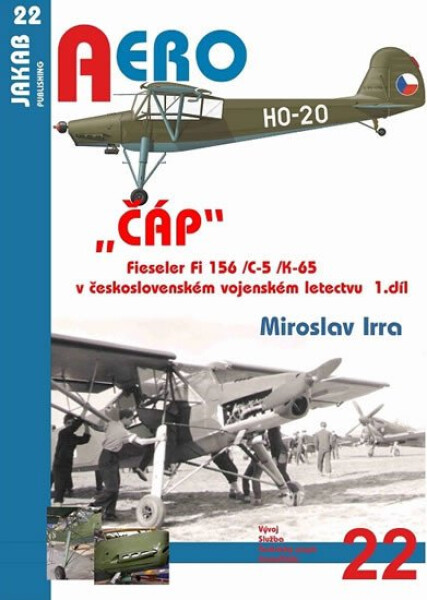 ČÁP Fieseler Fi 156 /C-5 /K-65 československém vojenském letectvu 1.díl Miroslav Irra