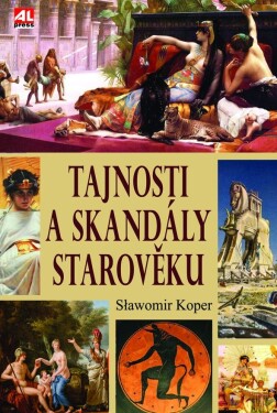 Tajnosti a skandály starověku - Slawomir Koper