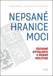 Nepsané hranice moci - Ústavní zvyklosti v české politice - Michal Kubát