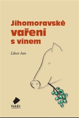 Jihomoravské vaření vínem Libor Jan