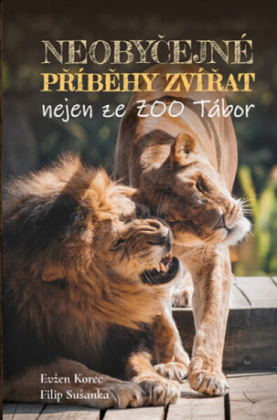 Neobyčejné příběhy zvířat nejen ze ZOO Tábor - Evžen Korec, Filip Sušanka