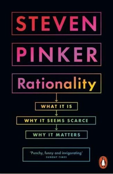 Rationality What It Is, Why It Seems Scarce, Why It Matters Steven Pinker