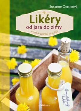 Likéry od jara do zimy: z našich zahrad, luk a lesů | Susanne Oettleová