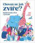 Chováš se jak zvíře? - Společenský život v přírodě - Laura Camón