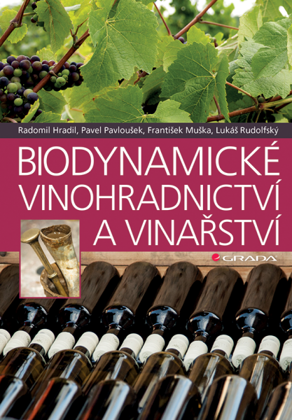 Biodynamické vinohradnictví a vinařství - Pavel Pavloušek, Radomil Hradil, František Muška, Lukáš Rudolfský