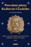 Posvátná místa Království Českého - Dějiny a popsání chrámů, posvátných soch a klášterů v Království českém1. díl - Antonín Podlaha