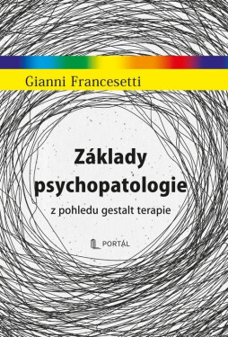Základy psychopatologie z pohledu gestalt terapie - Gianni Francesetti