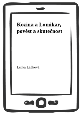 Kozina a Lomikar, pověst a skutečnost - Lenka Ládková