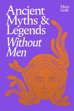 Ancient Myths and Legends Without Men - Mara Gold