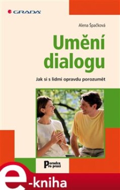 Umění dialogu. Jak si s lidmi opravdu porozumět - Alena Špačková e-kniha