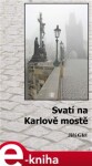 Svatí na Karlově mostě - Jiří Glet e-kniha