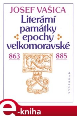 Literární památky epochy velkomoravské - Josef Vašica e-kniha