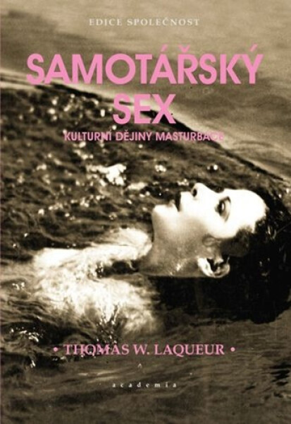 Samotářský sex - Kulturní dějiny masturbace - Thomas W. Laqueur