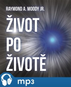 Život po životě, mp3 - Raymond A. Moody