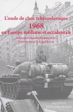 L´onde de choc tchécoslovaque: 1968 en Europe médiane et occidentale - Antoine Marés