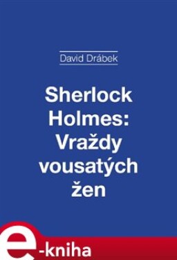 Sherlock Holmes: Vraždy vousatých žen - David Drábek e-kniha
